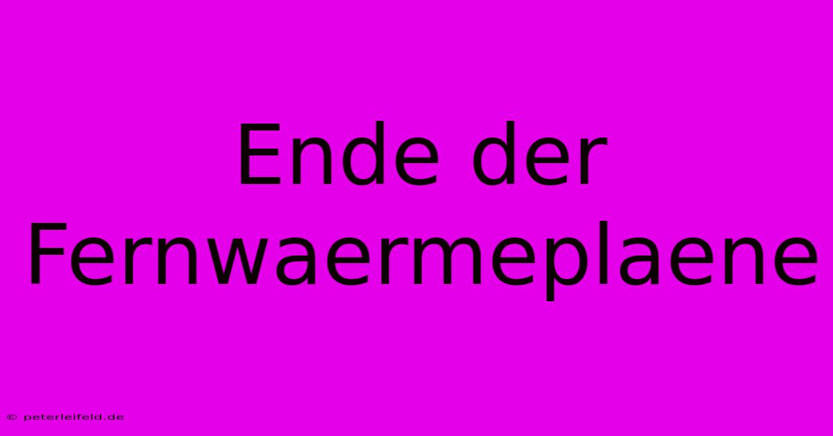 Ende Der Fernwaermeplaene