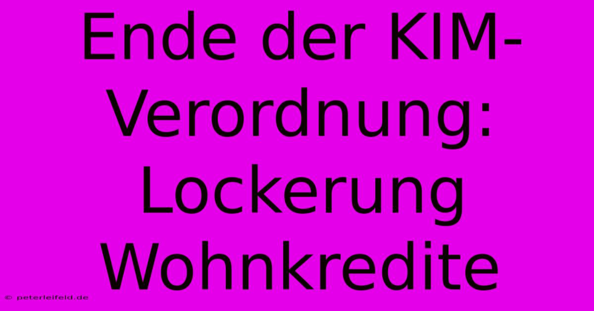 Ende Der KIM-Verordnung: Lockerung Wohnkredite