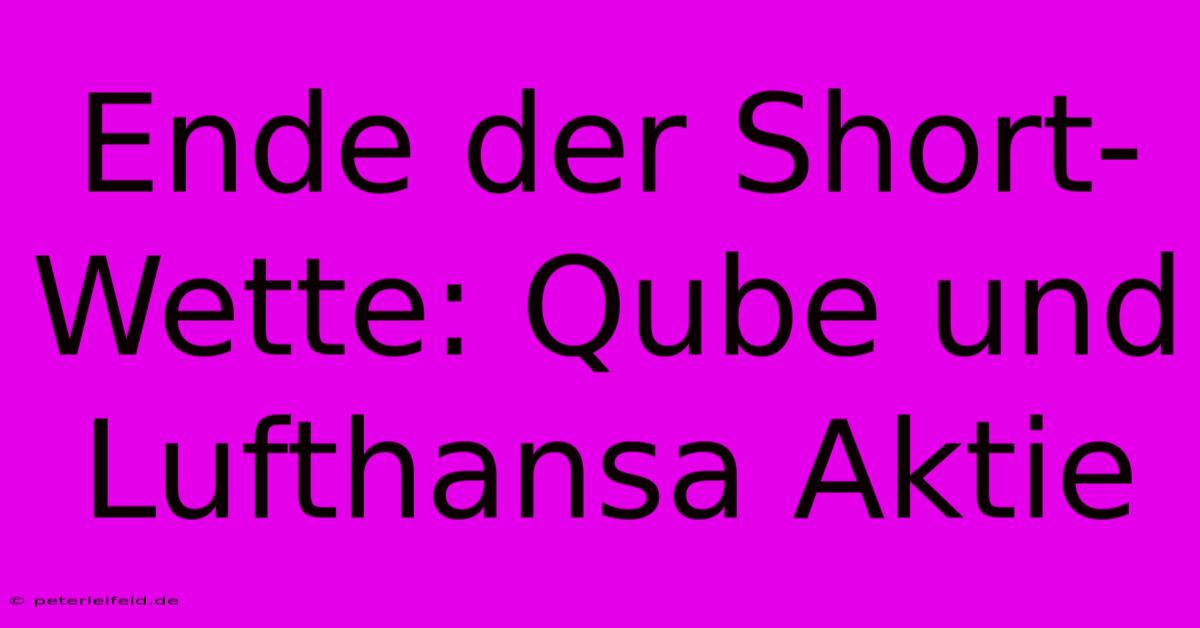 Ende Der Short-Wette: Qube Und Lufthansa Aktie