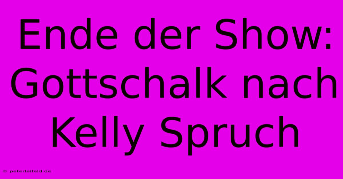 Ende Der Show: Gottschalk Nach Kelly Spruch