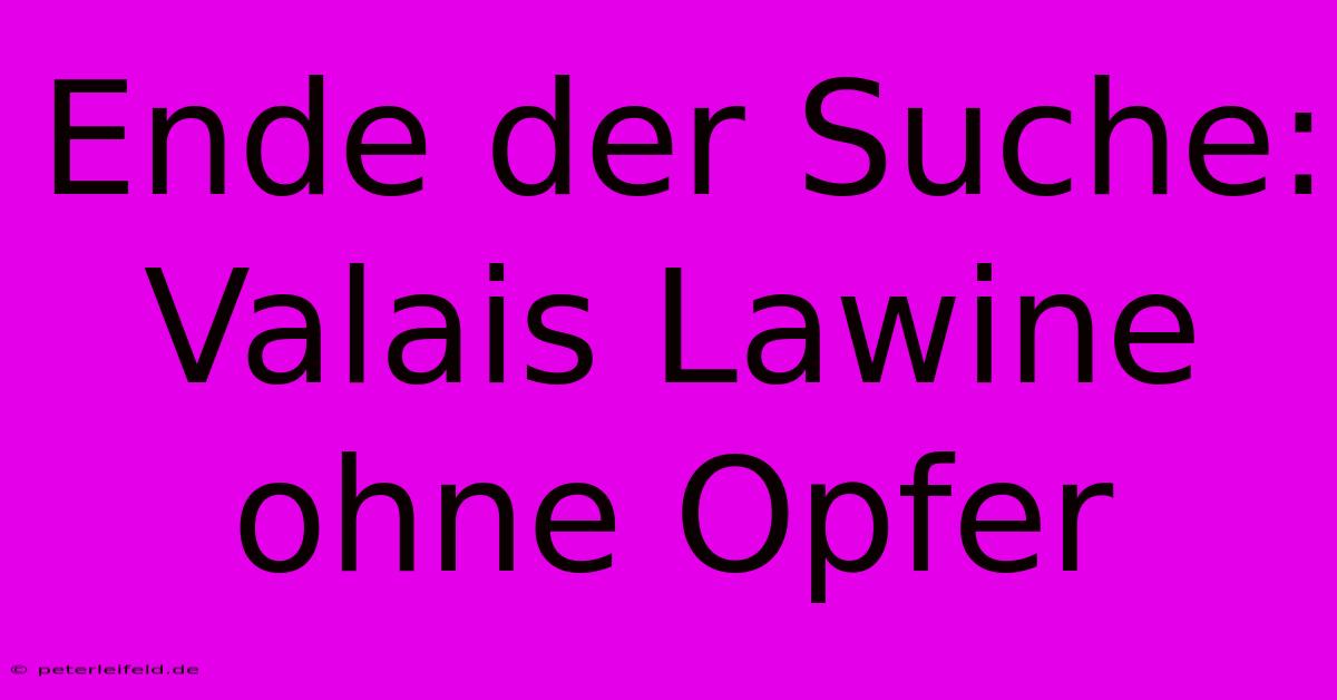 Ende Der Suche: Valais Lawine Ohne Opfer