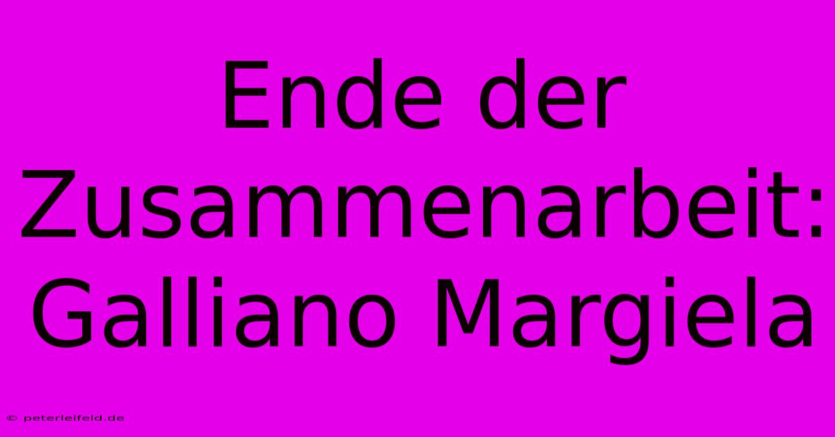 Ende Der Zusammenarbeit: Galliano Margiela