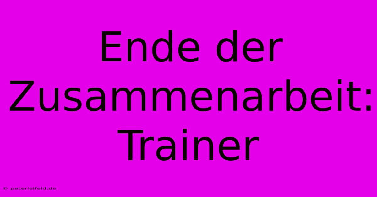 Ende Der Zusammenarbeit: Trainer