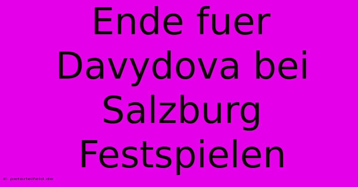 Ende Fuer Davydova Bei Salzburg Festspielen