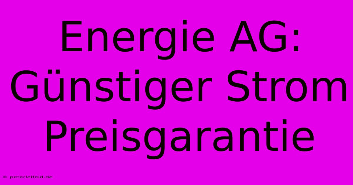 Energie AG: Günstiger Strom Preisgarantie