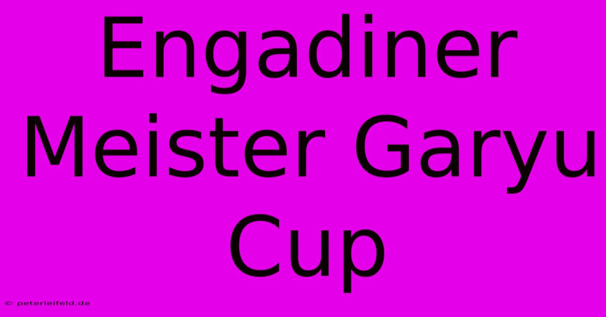 Engadiner Meister Garyu Cup