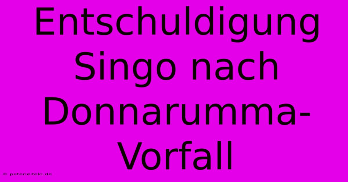 Entschuldigung Singo Nach Donnarumma-Vorfall