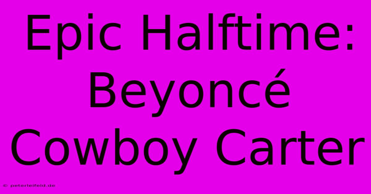 Epic Halftime: Beyoncé Cowboy Carter