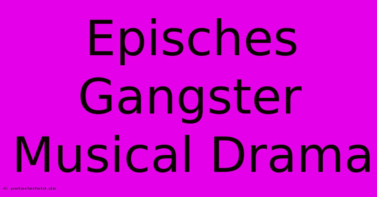 Episches Gangster Musical Drama