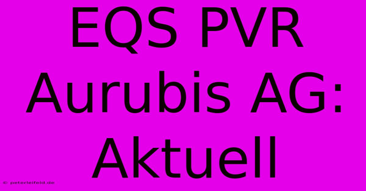 EQS PVR Aurubis AG: Aktuell