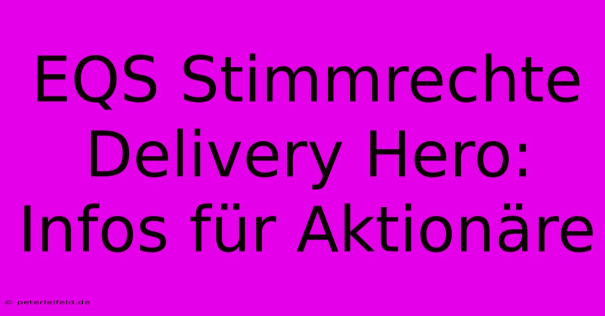 EQS Stimmrechte Delivery Hero:  Infos Für Aktionäre