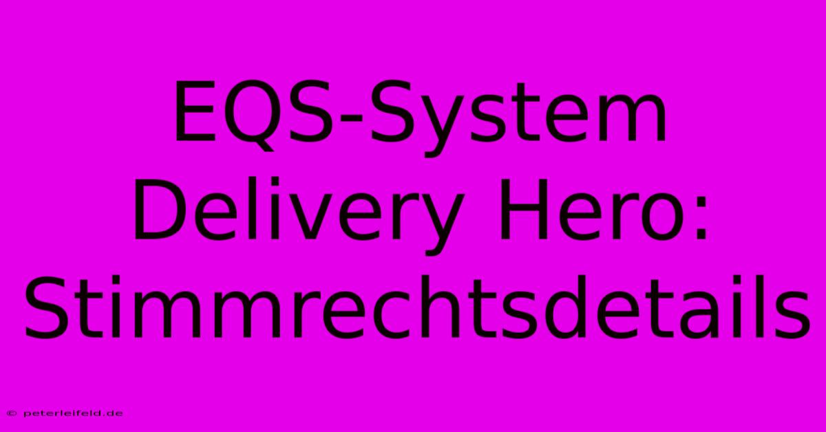 EQS-System Delivery Hero:  Stimmrechtsdetails