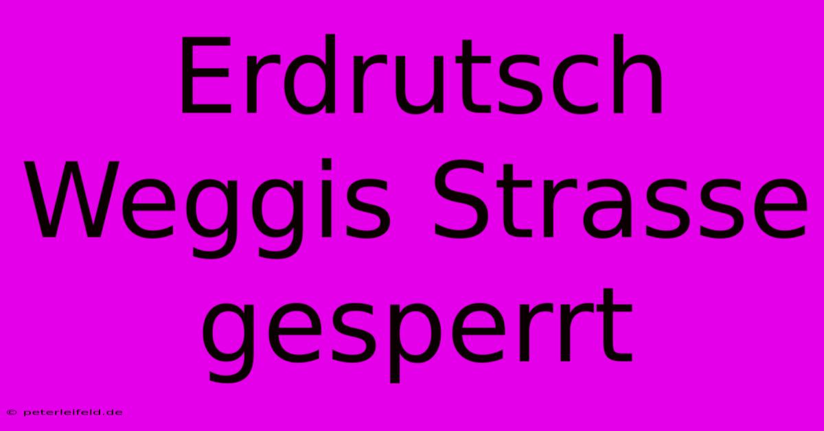 Erdrutsch Weggis Strasse Gesperrt