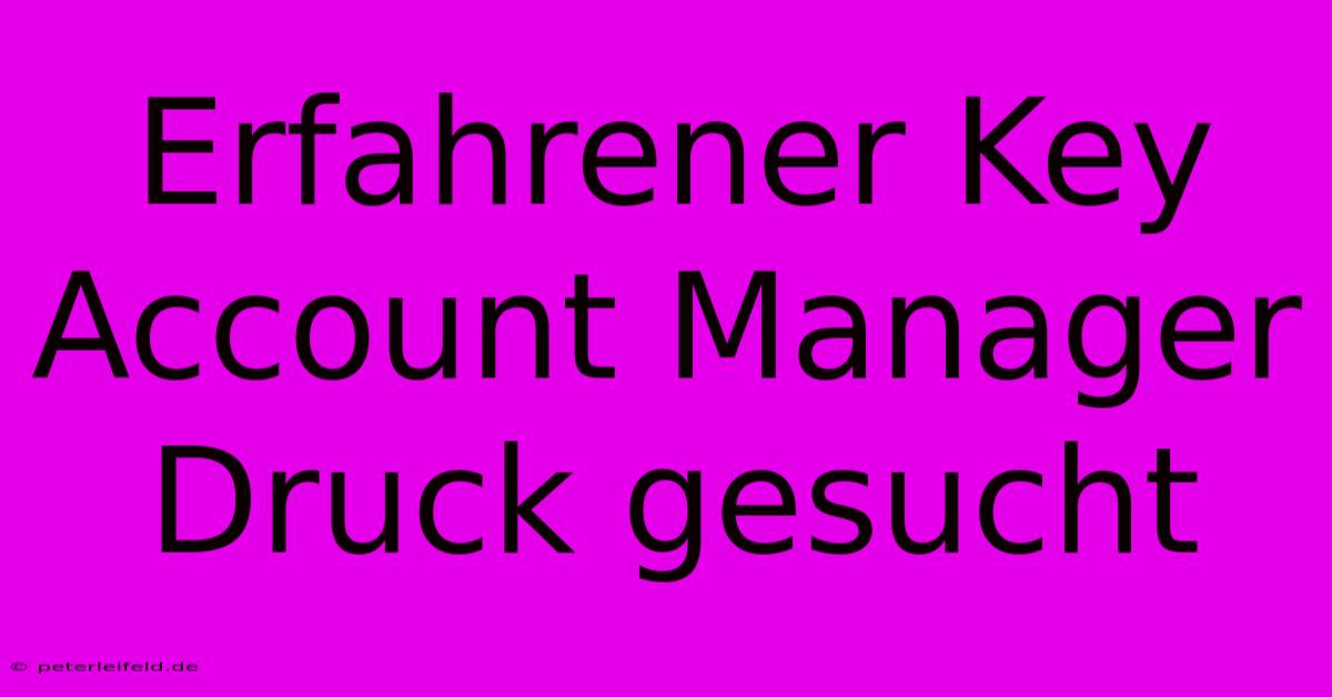 Erfahrener Key Account Manager Druck Gesucht