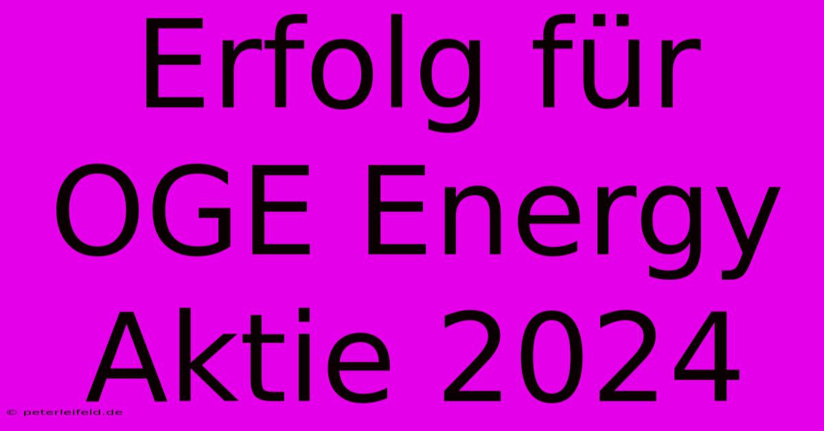 Erfolg Für OGE Energy Aktie 2024