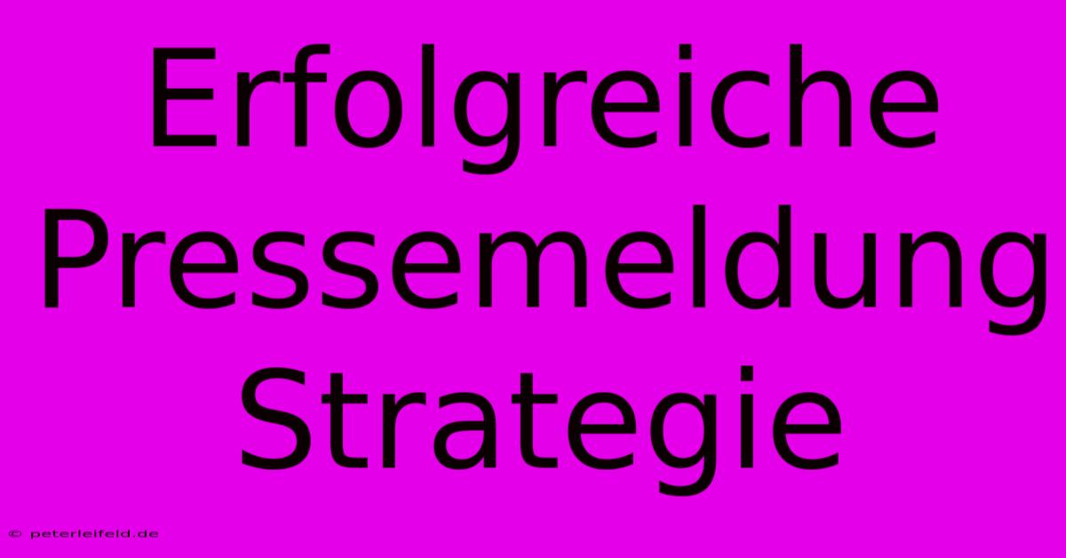 Erfolgreiche Pressemeldung Strategie