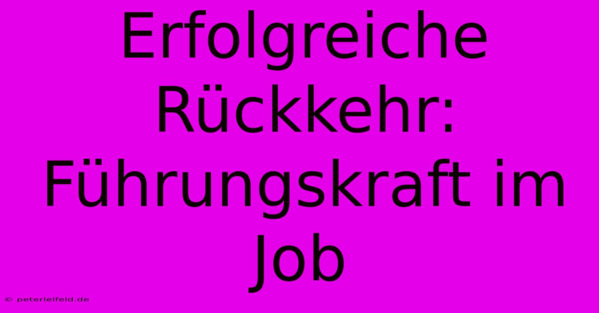 Erfolgreiche Rückkehr: Führungskraft Im Job