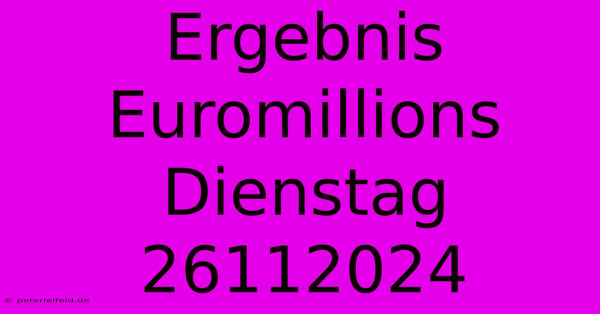 Ergebnis Euromillions Dienstag 26112024