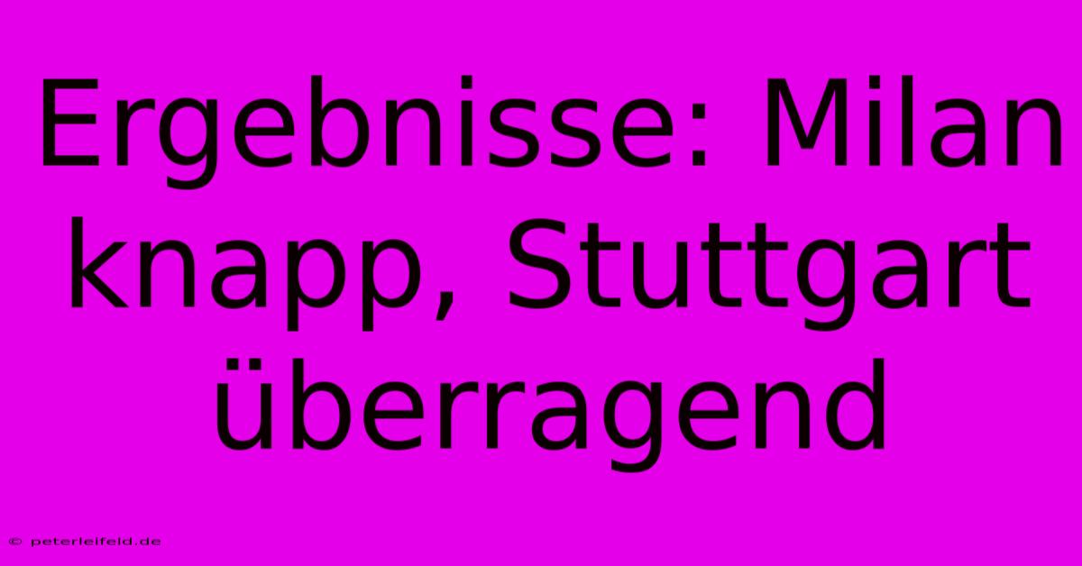 Ergebnisse: Milan Knapp, Stuttgart Überragend