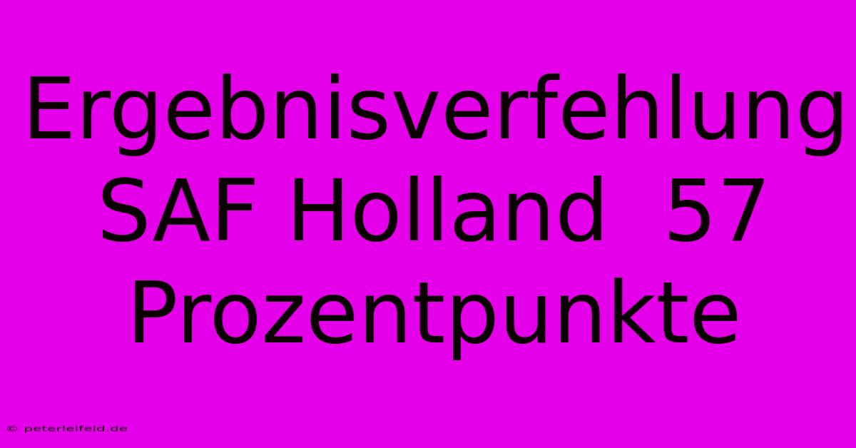 Ergebnisverfehlung SAF Holland  57 Prozentpunkte