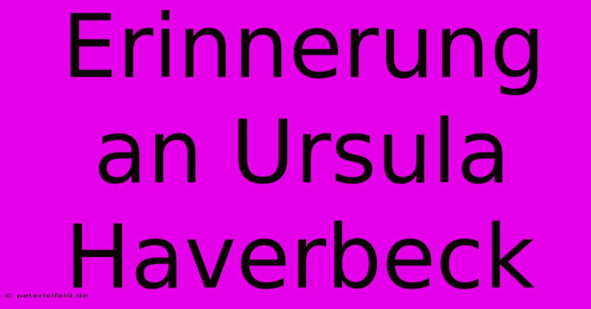 Erinnerung An Ursula Haverbeck