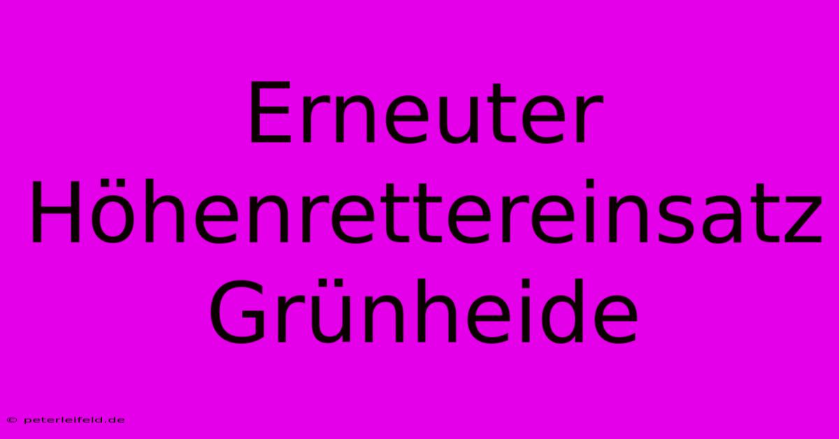 Erneuter Höhenrettereinsatz Grünheide