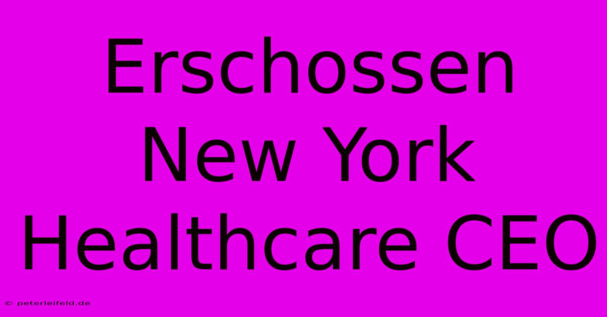 Erschossen New York Healthcare CEO