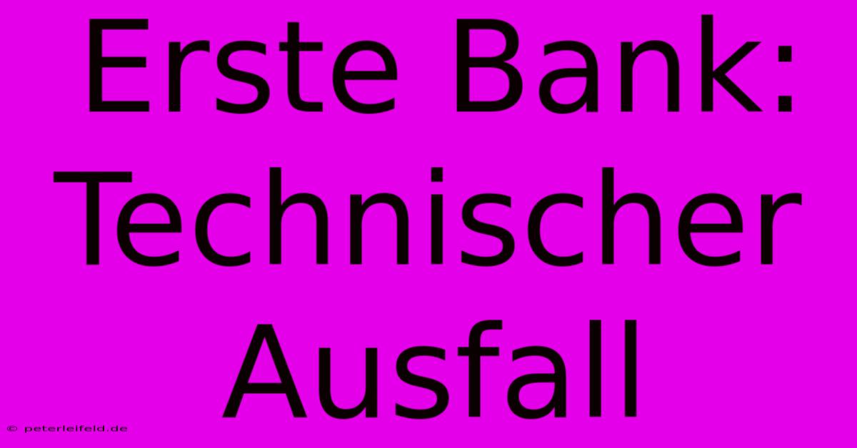 Erste Bank: Technischer Ausfall