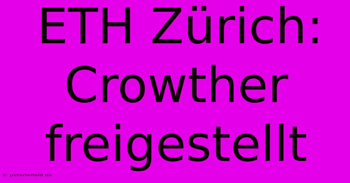 ETH Zürich: Crowther Freigestellt