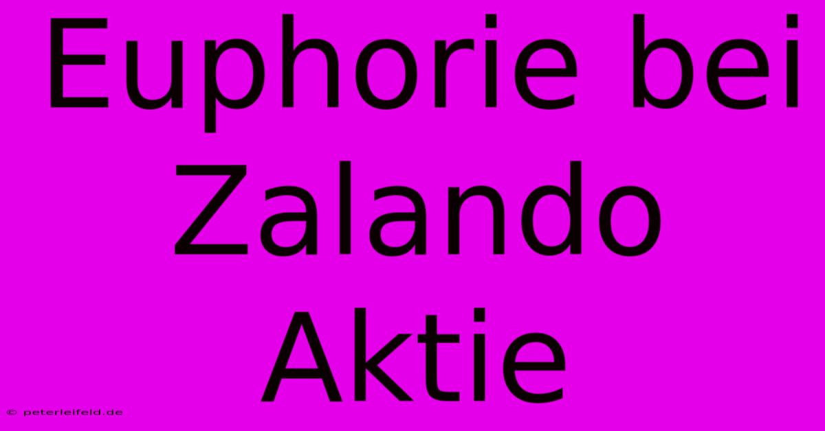 Euphorie Bei Zalando Aktie