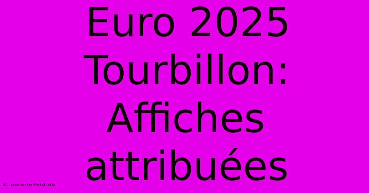 Euro 2025 Tourbillon: Affiches Attribuées