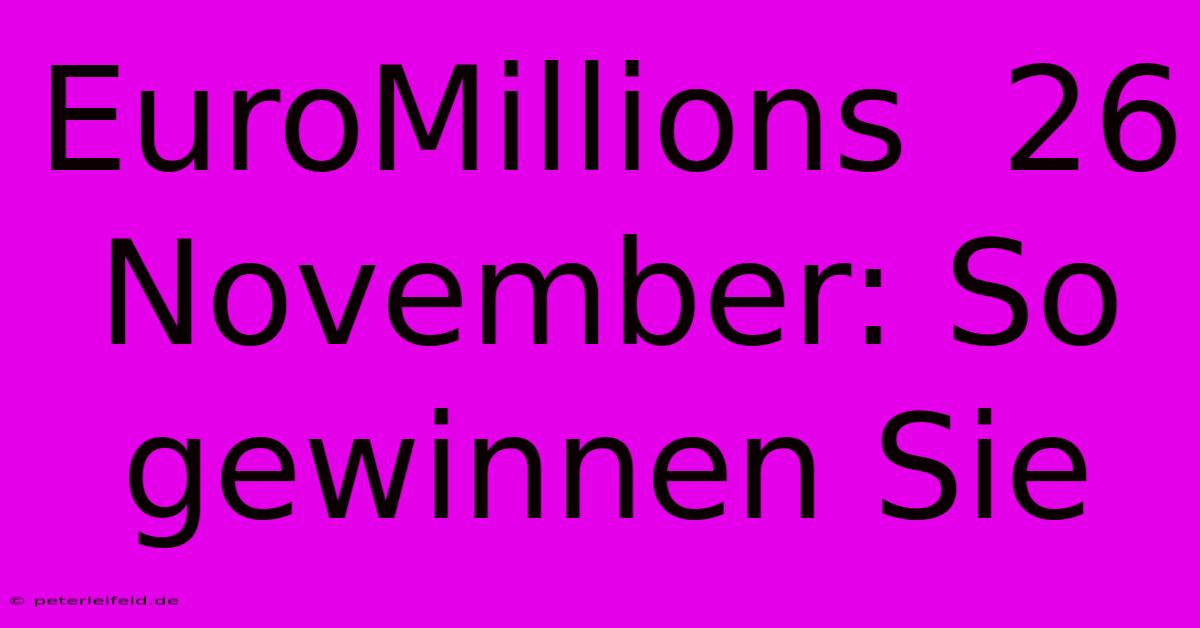 EuroMillions  26 November: So Gewinnen Sie