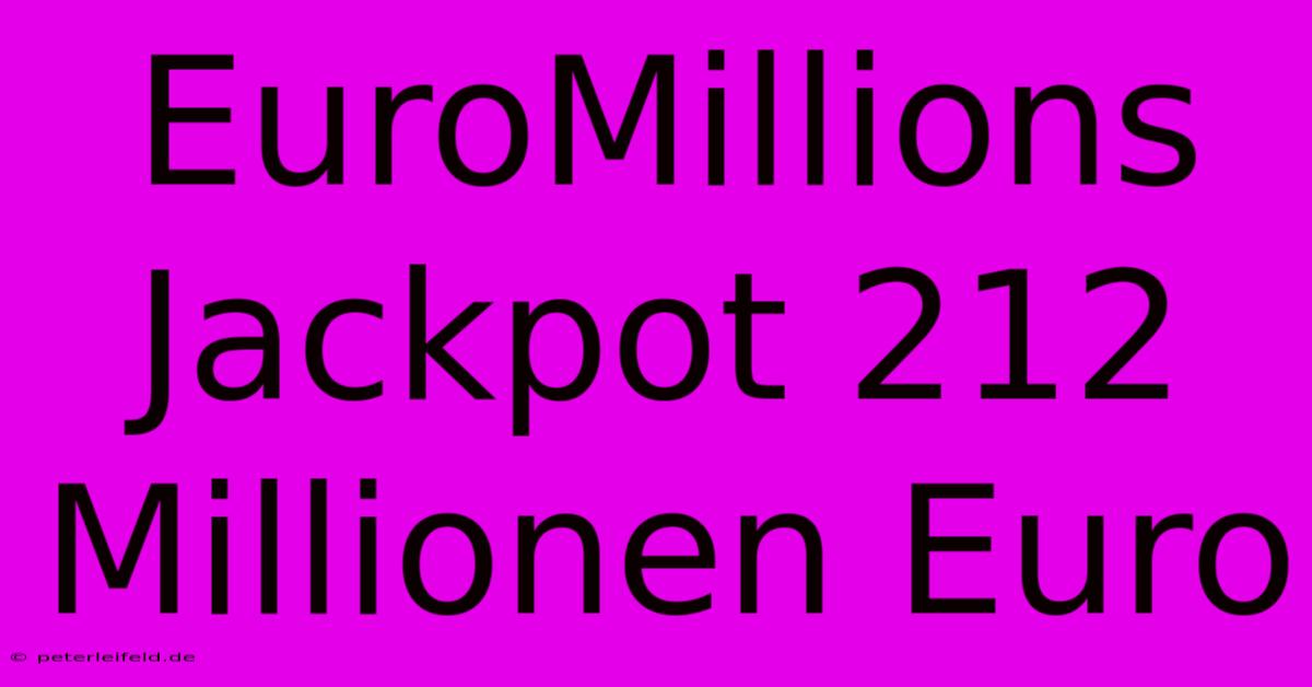 EuroMillions Jackpot 212 Millionen Euro