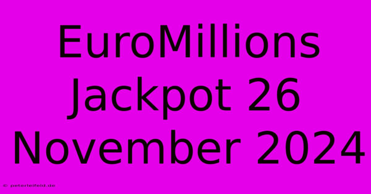 EuroMillions Jackpot 26 November 2024