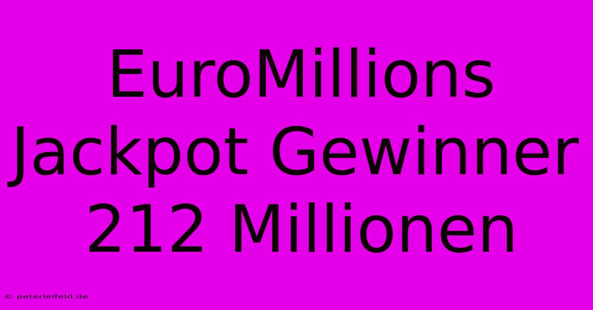 EuroMillions Jackpot Gewinner 212 Millionen