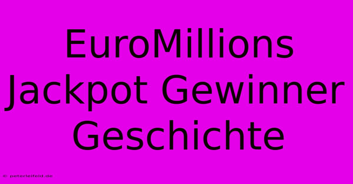 EuroMillions Jackpot Gewinner Geschichte