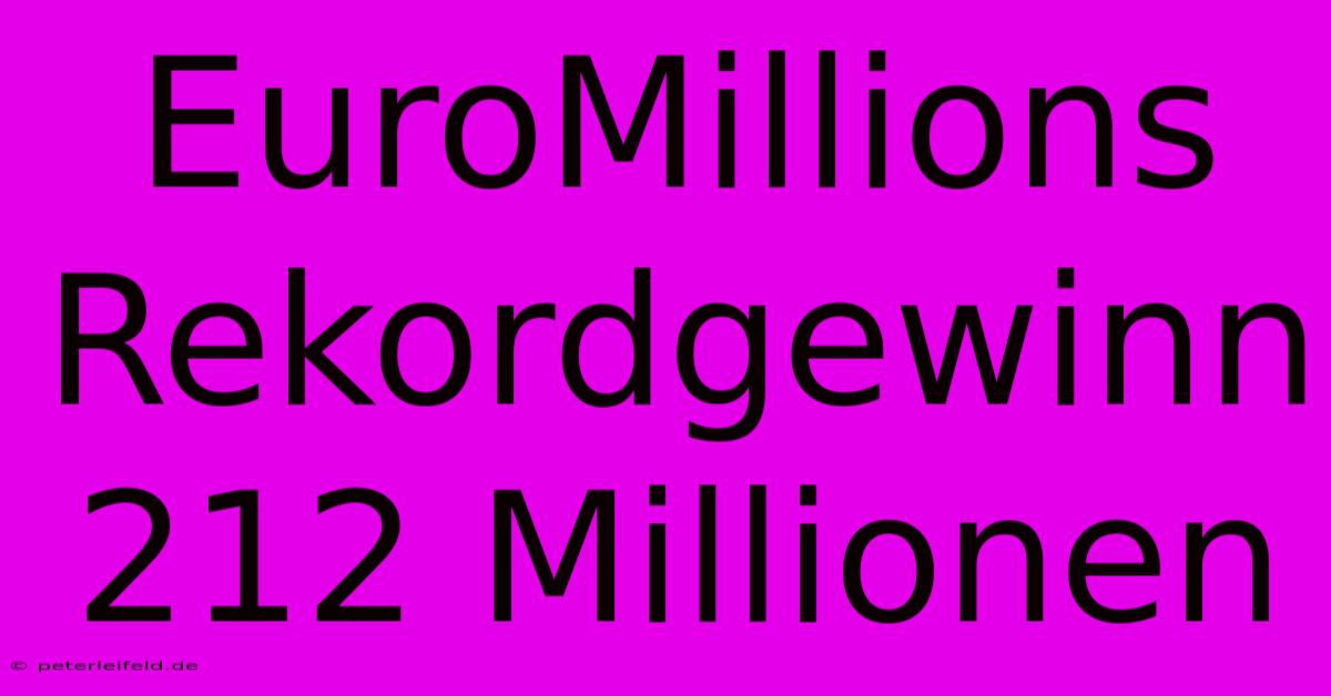 EuroMillions Rekordgewinn 212 Millionen