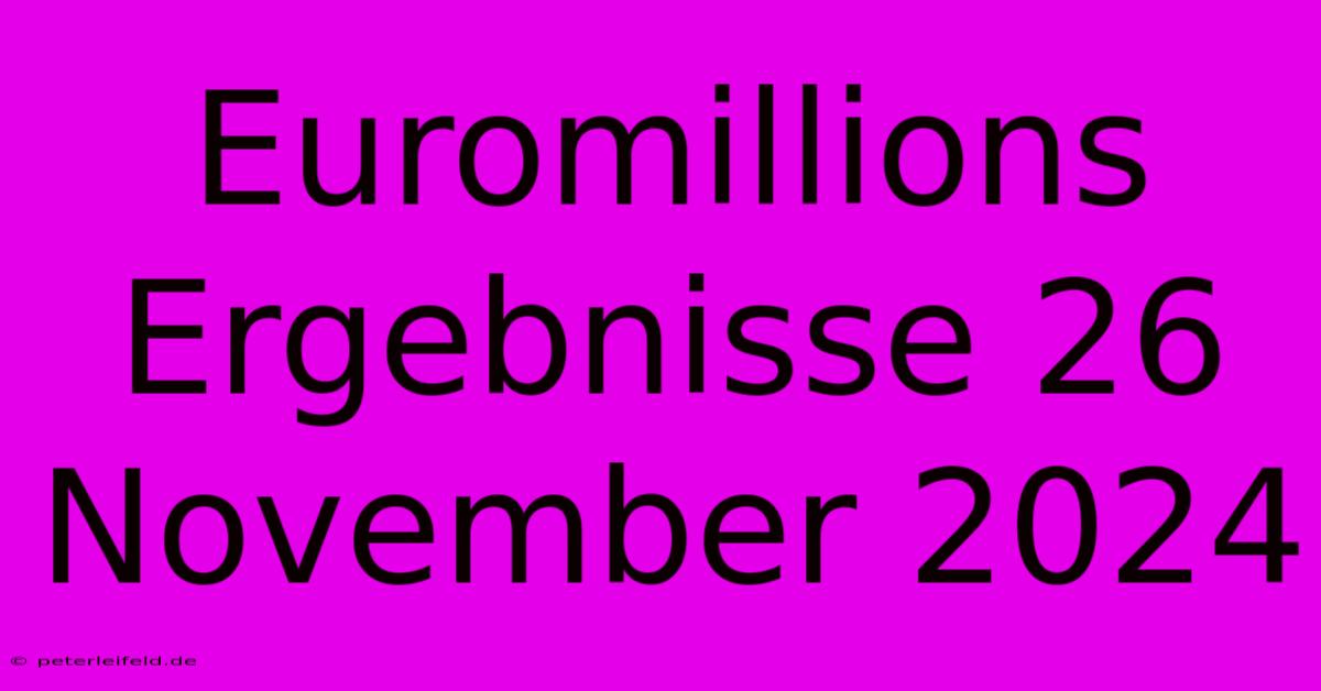 Euromillions Ergebnisse 26 November 2024