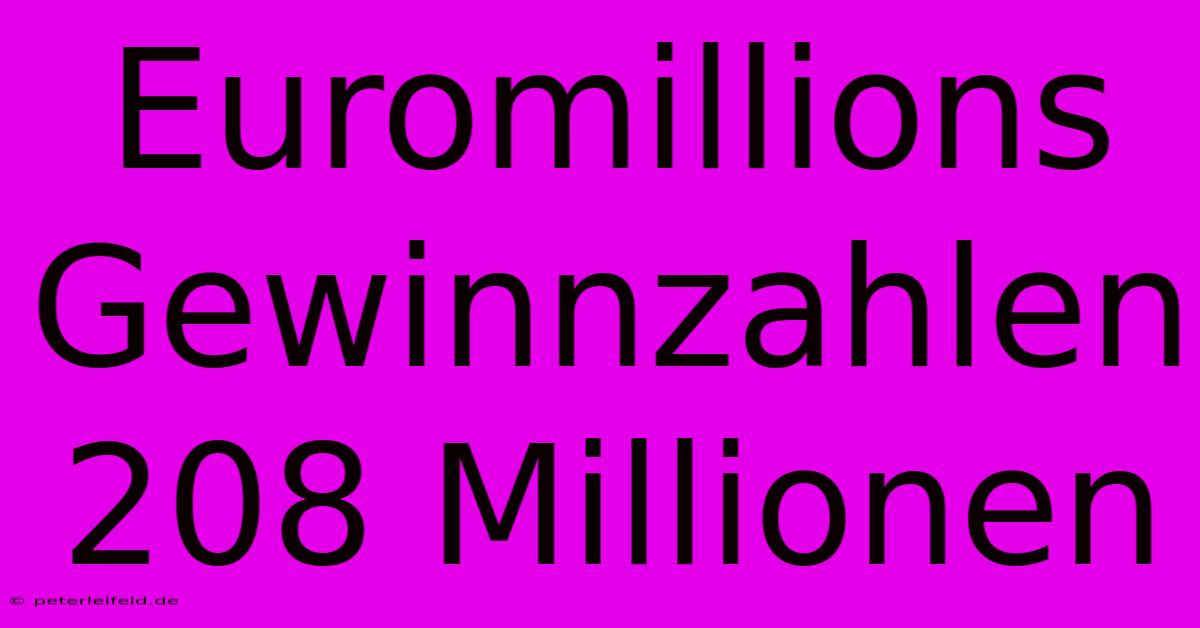 Euromillions Gewinnzahlen 208 Millionen