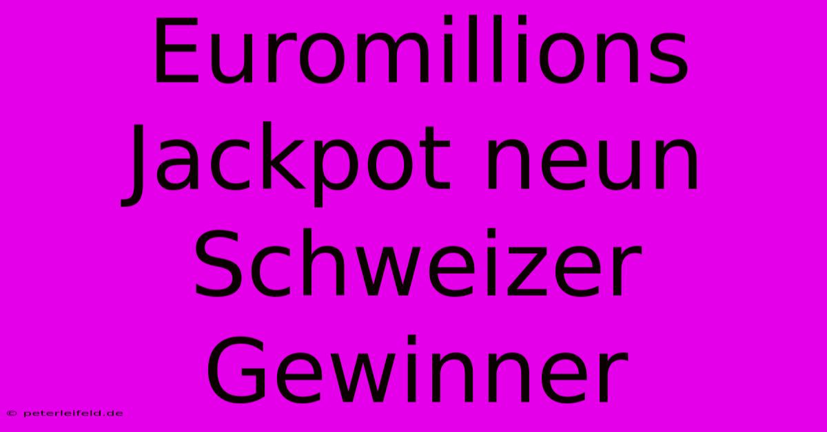 Euromillions Jackpot Neun Schweizer Gewinner