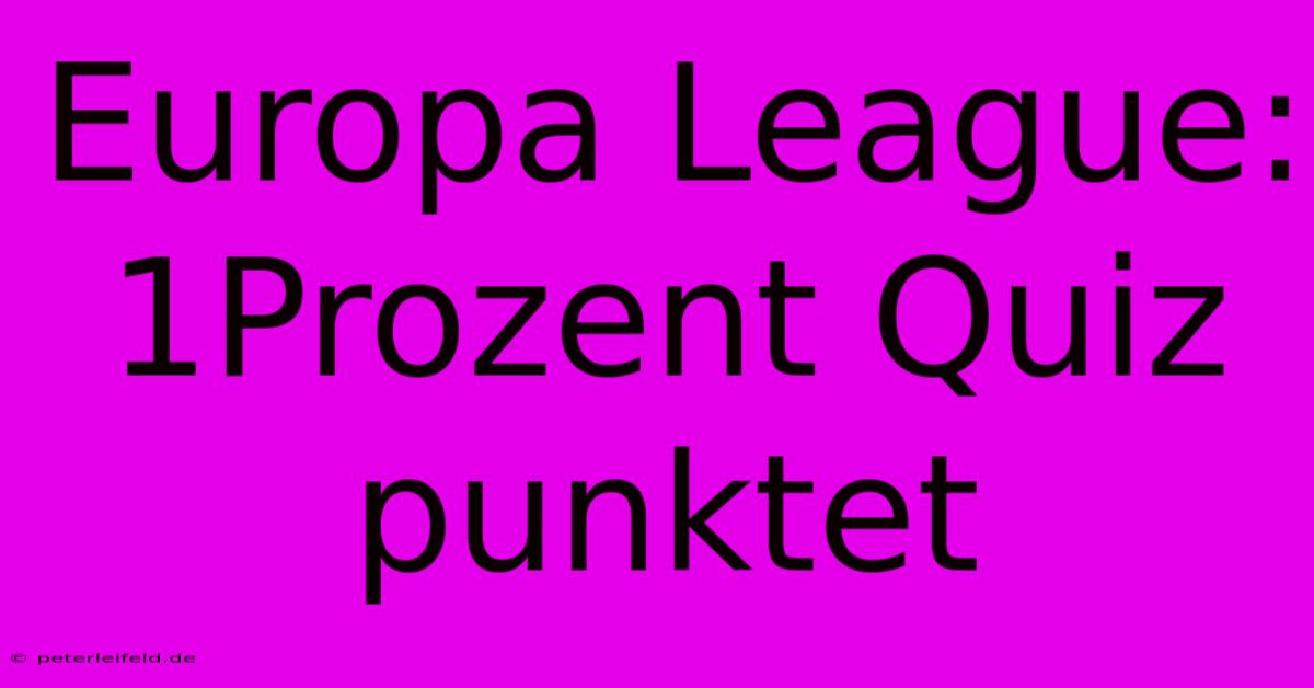 Europa League: 1Prozent Quiz Punktet