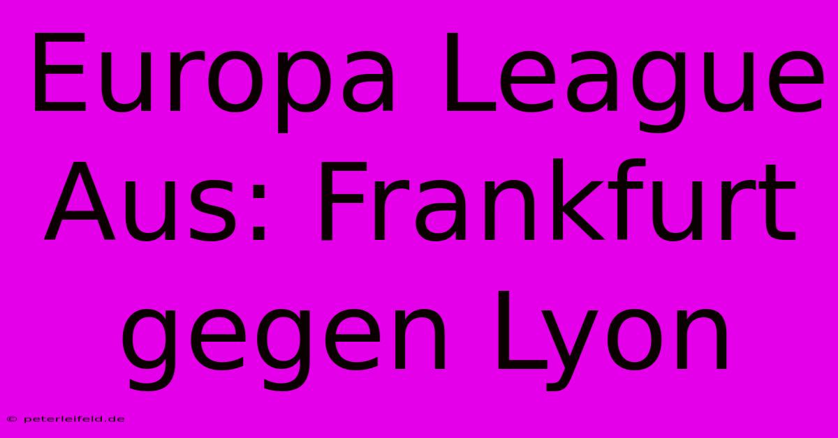 Europa League Aus: Frankfurt Gegen Lyon