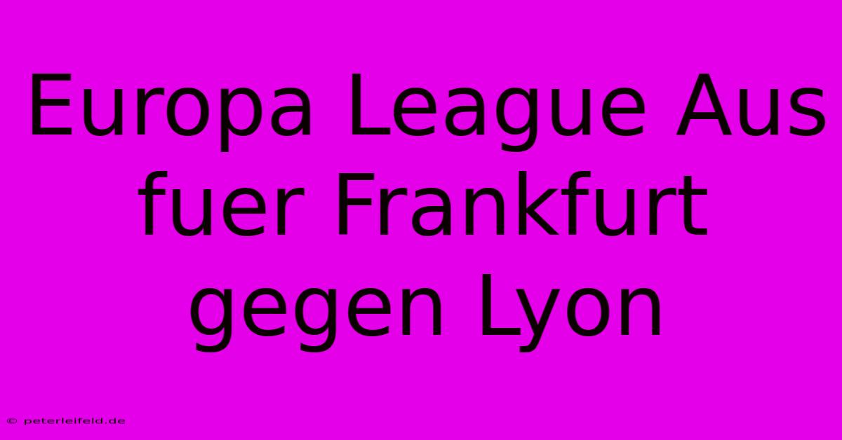 Europa League Aus Fuer Frankfurt Gegen Lyon