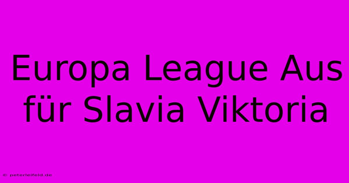 Europa League Aus Für Slavia Viktoria