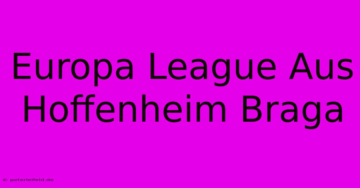 Europa League Aus Hoffenheim Braga