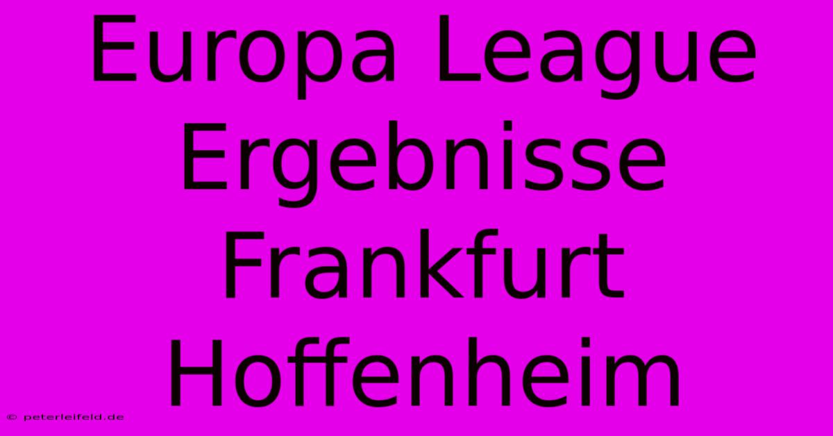 Europa League Ergebnisse Frankfurt Hoffenheim