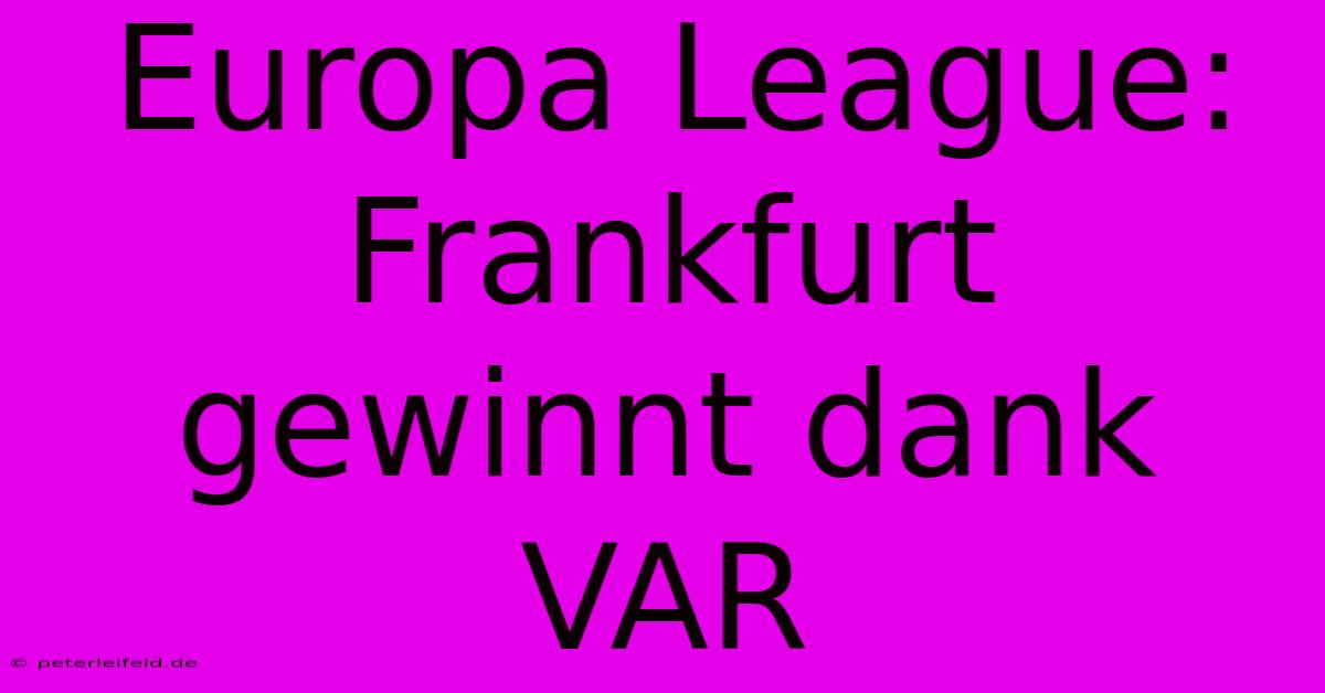 Europa League: Frankfurt Gewinnt Dank VAR