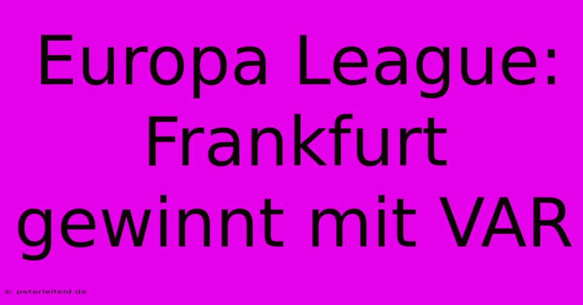 Europa League: Frankfurt Gewinnt Mit VAR