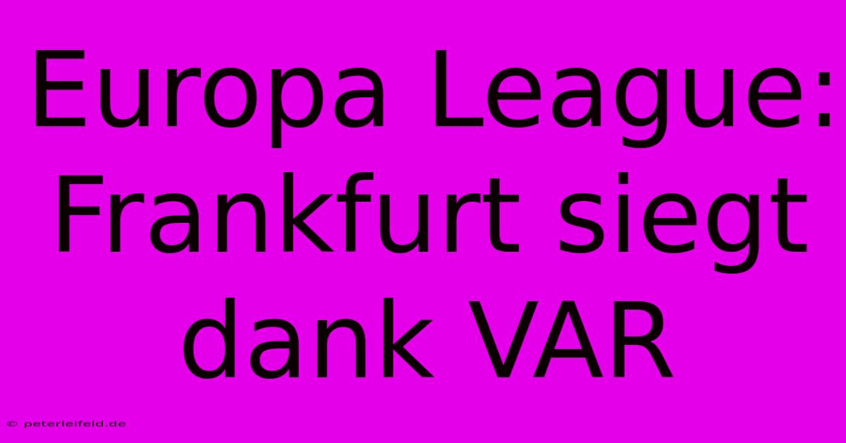 Europa League: Frankfurt Siegt Dank VAR