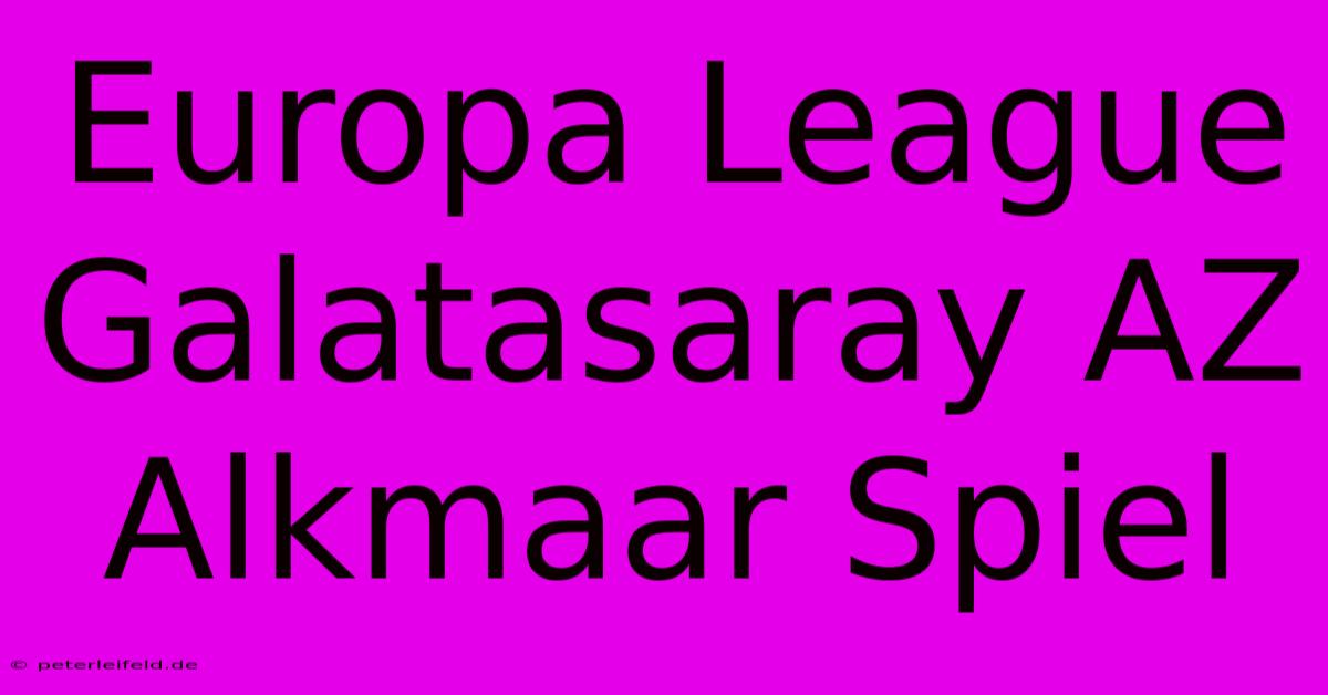 Europa League Galatasaray AZ Alkmaar Spiel